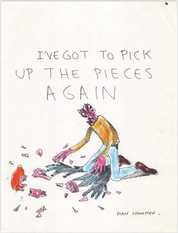 Daniel Johnston, I’ve Got to Pick Up the Pieces Again, 1970s – 80s. Marker and ball point pen on paper⁠. 8.5 x 11 in. Courtesy of Ro2 Art.