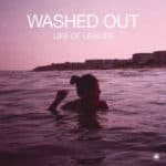 Washed Out 'Life of Leisure'