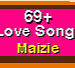 69+ Love Songs – Maizie