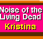 Noise of the Living Dead – Kristina