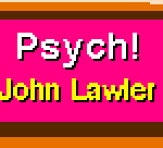 Psych! – John Lawler