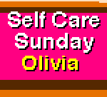 Self Care Sunday – Olivia